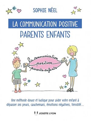 cover image of La communication positive parents enfants--Une méthode douce et ludique pour aider votre enfant à d